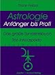 Astrologie - Anf�nger bis Profi: Das gro�e Synastriebuch - 366 Interaspekte