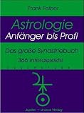 Astrologie - Anf�nger bis Profi: Das gro�e Synastriebuch - 366 Interaspekte - Frank Felber
