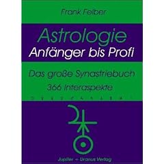 Astrologie - Anf�nger bis Profi: Das gro�e Synastriebuch - 366 Interaspekte