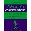 Astrologie - Anf�nger bis Profi: Das gro�e Synastriebuch - 366 Interaspekte