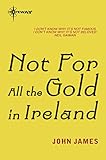 Not for all the gold in Ireland