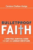 Bulletproof Faith: A Spiritual Survival Guide for Gay and Lesbian Christians