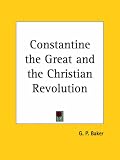 Constantine the Great and the Christian Revolution