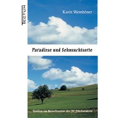 Paradiese und Sehnsuchtsorte. Studien zur Reiseliteratur des 20. Jahrhunderts