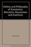 The politics and philosophy of economics : Marxians, Keynesians and Austrians