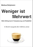 Weniger ist Mehrwert: Mehr Erfolg durch Fokussierung und Flexibilität. E-Book-Ausgabe der Edition 2002