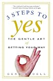 Three Steps to Yes: The Gentle Art of Getting Your Way
