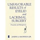 Unfavorable Results of Eyelid and Lacrimal Surgery: Prevention and Management by Joseph A. Mauriello