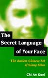 The Secret Language of Your Face
 Ancient Chinese Art of Siang Mien,
Chi An Kuei