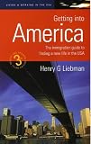 Getting into America: The Immigration Guide to Finding a New Life in the USA (How to)