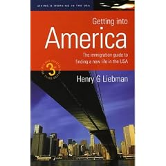 Getting into America: The Immigration Guide to Finding a New Life in the USA (How to)