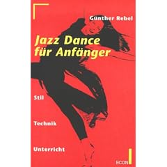 Jazz Dance f�r Anf�nger. Stil, Technik, Unterricht. ( ECON Ratgeber).