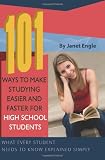 101 Ways to Make Studying Easier and Faster For High School Students: What Every Student Needs to Know Explained Simply