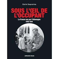 Sous l'oeil de l'occupant: La France vue par l'Allemagne 1940-1944