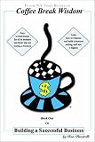 Coffee Break Wisdom: On Building a Successful Business