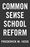 Common Sense School Reform