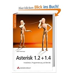Asterisk 1.2 + 1.4. Installation, Programmierung und Betrieb.
