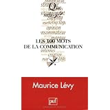 Les 100 mots de la communicationpar Maurice L�vy