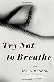 Try Not to Breathe: A Novel