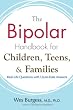 The Bipolar Handbook for Children, Teens, and Families: Real-Life Questions with Up-to-Date Answers