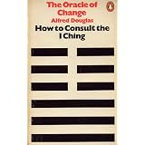 The Oracle of Change: How to Consult the I Chingby Alfred Douglas