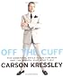 Off the Cuff: The Essential Style Guide for Men--And the Women Who Love Them