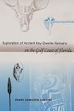 Exploration of Ancient Key Dwellers Remains on the Gulf Coast of Florida (Southeastern Classics in Archaeology, Anthropology, and History)