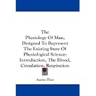 The Physiology Of Man, Designed To Represent The Existing State Of Physiological Science:... by Austin Flint
