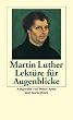 Lekt�re f�r Augenblicke. Gedanken aus seinen Schriften, Briefen und Tischreden.
