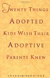 Twenty Things Adopted Kids Wish Their Adoptive Parents Knew [Paperback]