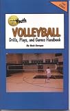 Youth Volleyball Drills, Plays, and Games Handbook (Youth Drills and Plays Series 3 Book 7)