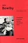 John Bowlby: His Early Life : A Biographical Journey into the Roots of Attachment Theory