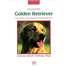 Golden Retriever, Curly Coated Retriever, Nova Scotia Duck Tolling Retriever. Ursprung. Aufzucht. Erziehung. Pflege