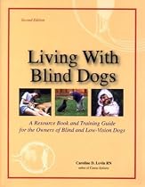 Living With Blind Dogs: A Resource Book and Training Guide for the Owners of Blind and Low-Vision Dogs
