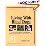 Living With Blind Dogs: A Resource Book and Training Guide for the Owners of Blind and Low-Vision Dogs,  Second Edition