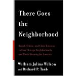 There Goes the Neighborhood: Racial, Ethnic, and Class Tensions in Four Chicago Neighborhoods and Their Meaning for America book cover
