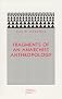 Fragments of an Anarchist Anthropology