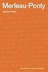 Merleau-Ponty (The Arguments of the Philosophers)