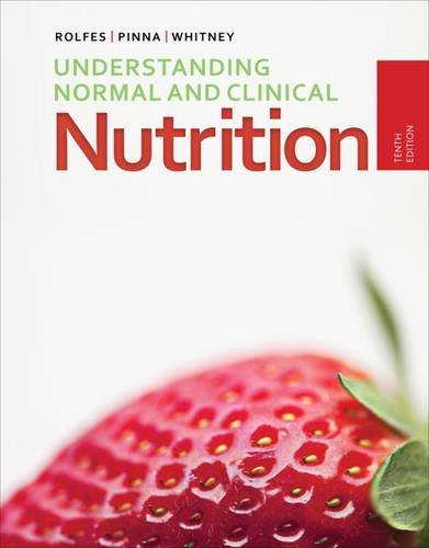 Understanding Normal and Clinical Nutrition, by Sharon Rady Rolfes, Kathryn Pinna, Ellie Whitney