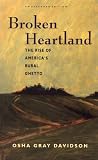 Broken Heartland: The Rise of Americas Rural Ghetto