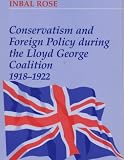 Conservatism and Foreign Policy During the Lloyd George Coalition 1918-1922