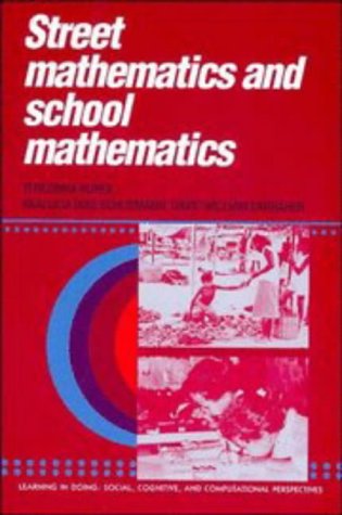 Street Mathematics and School Mathematics (Learning in Doing: Social, Cognitive and Computational Perspectives)