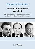 Schönheit, Exaktheit, Wahrheit: Der Zusammenhang von Mathematik und Physik am Beispiel der Geschichte der Distributionen
