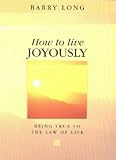 How to Live Joyously: Being True to the Law of Life