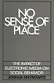 No Sense of Place: The Impact of Electronic Media on Social Behavior