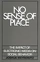 No Sense of Place: The Impact of the Electronic Media on Social Behavior