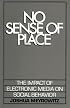 No Sense of Place: The Impact of Electronic Media on Social Behavior