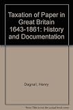 The taxation of paper in Great Britain 1643-1861 : a history and documentation