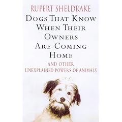 Dogs That Know When Their Owners are Coming Home: And Other Unexplained Powers of Animals