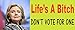 (2-Pack) Anti Hillary Political Bumper Sticker/ LIFE'S A BTCH, DON'T VOTE FOR ONE